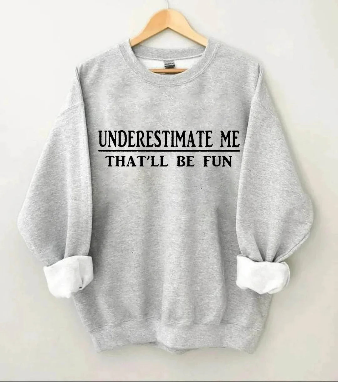 Underestimate Me That'll Be Fun Sweatshirt-Shehaha