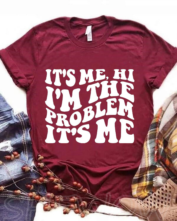 It's Me Hi I'm The Problem It's Me T-shirt