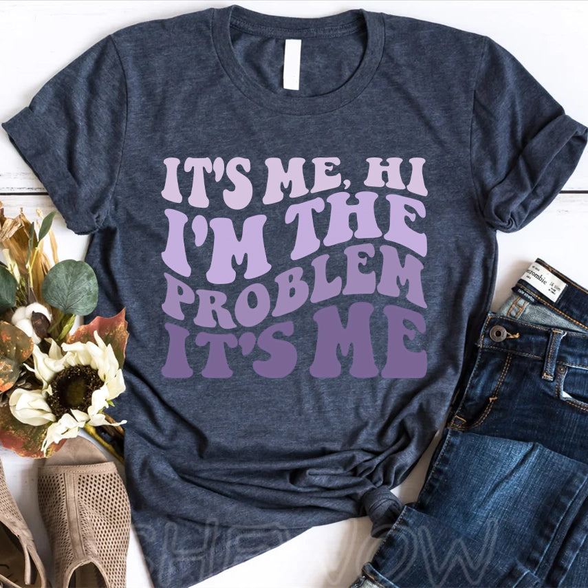 It's Me Hi I'm The Problem It's Me T-shirt