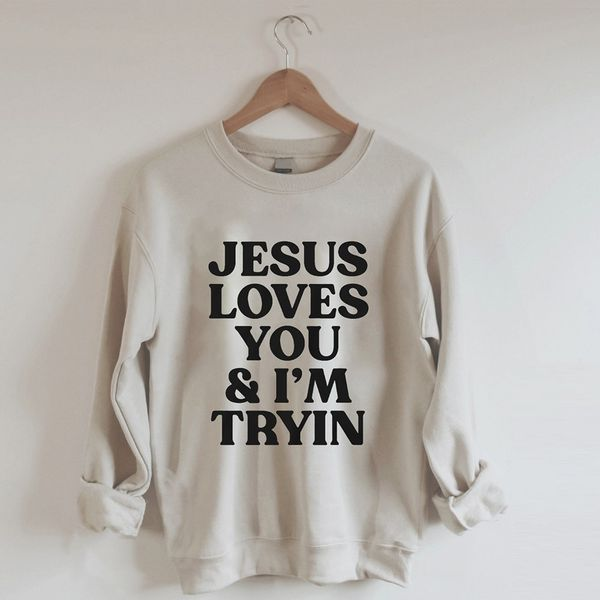 Jesus Loves You & I'm Tryin Sweatshirt