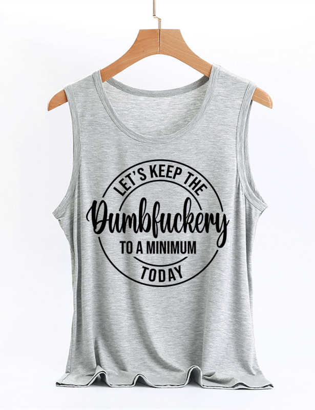 Let's Keep The Dumbfuckery To A Minimum Today Tank