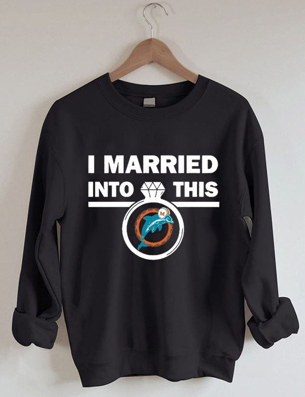 I Married Into This Dolphins Sweatshirt