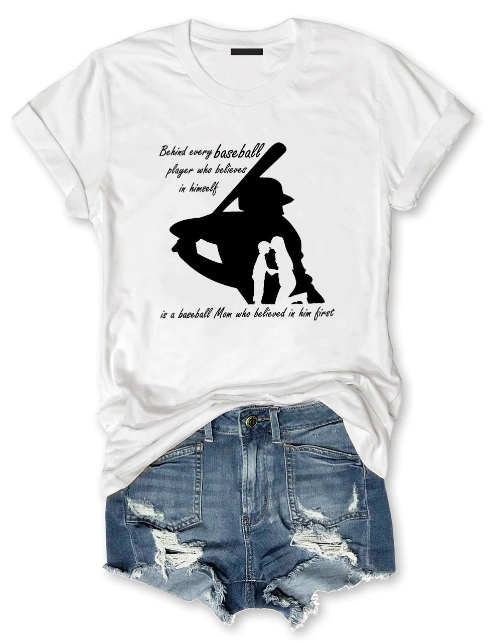 Behind Every Baseball Player Who Believes In Himself Is A Baseball Mom Who Believed In Him T-shirt