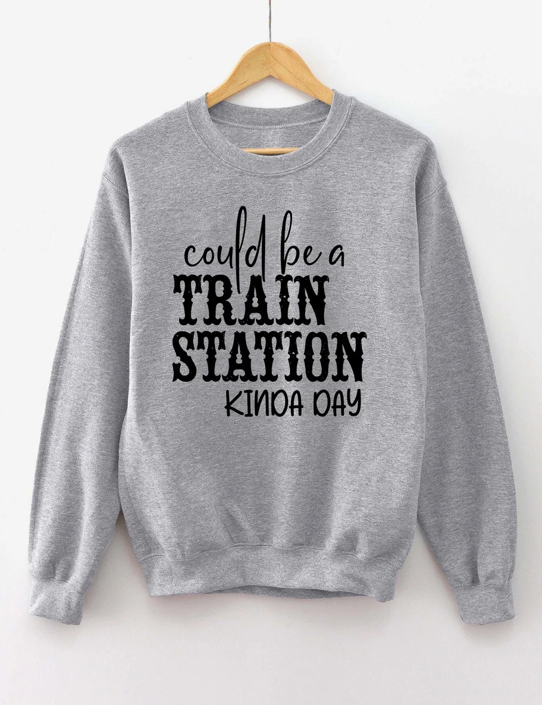 Could Be A Train Station Kinda Day Sweatshirt