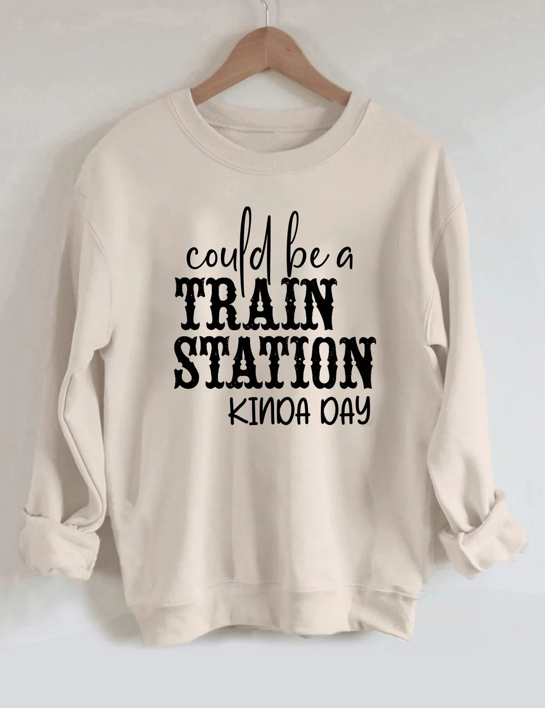 Could Be A Train Station Kinda Day Sweatshirt