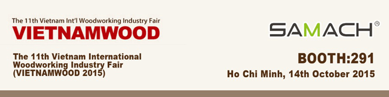 SAMACH 2015 Vietnam International Woodworking Industry Fair