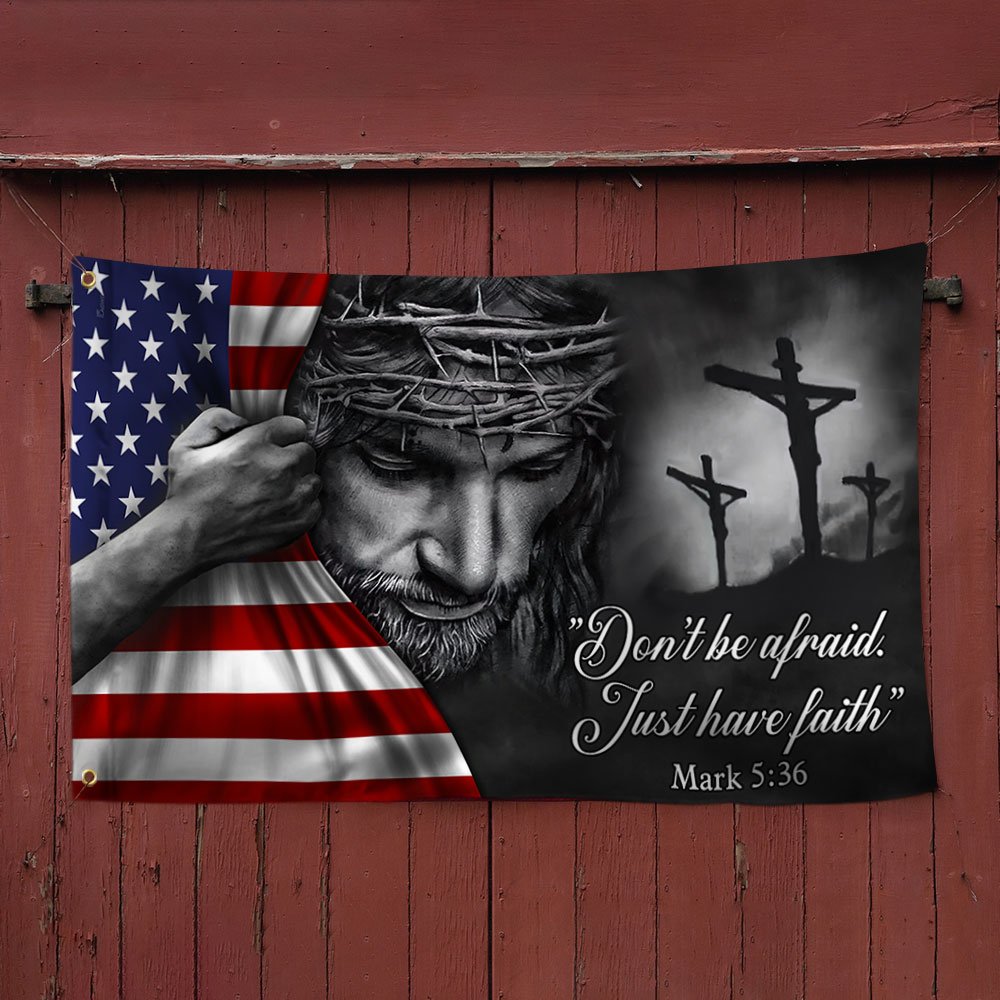 Jesus American Flag Don't Be Afraid, Just Have Faith Grommet Flag TRL06GFCT