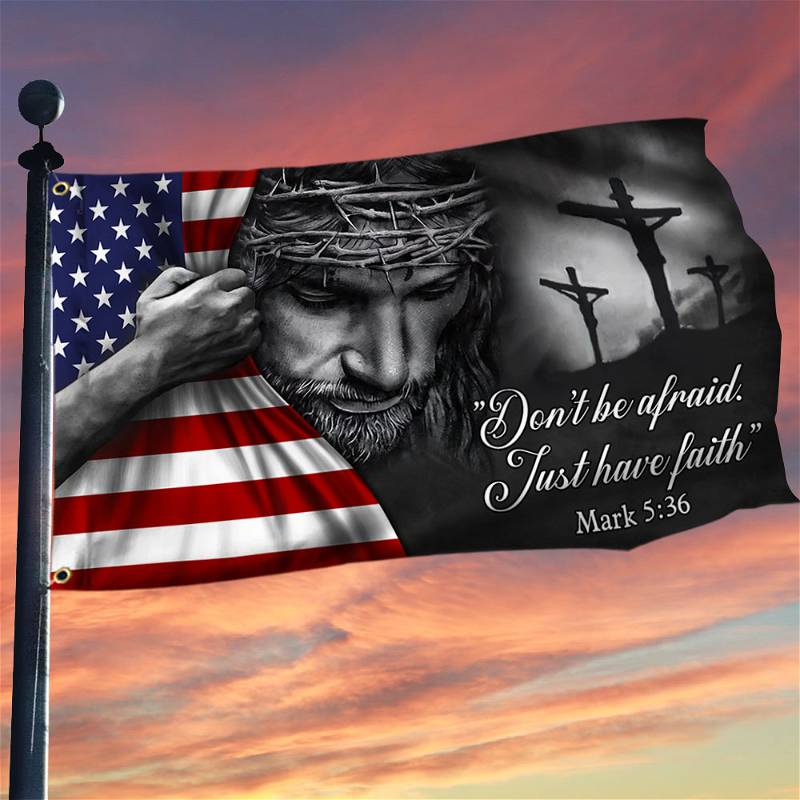 Jesus American Flag Don't Be Afraid, Just Have Faith Grommet Flag TRL06GFCT