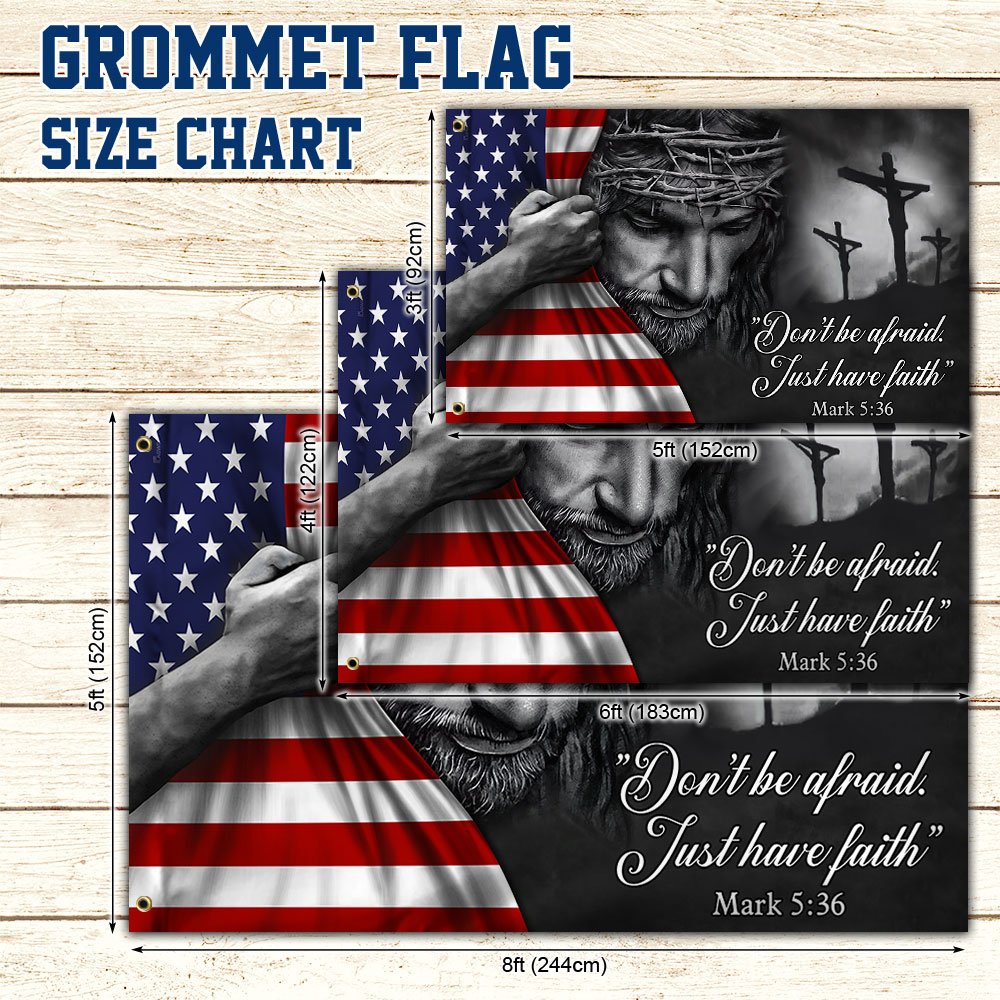 Jesus American Flag Don't Be Afraid, Just Have Faith Grommet Flag TRL06GFCT