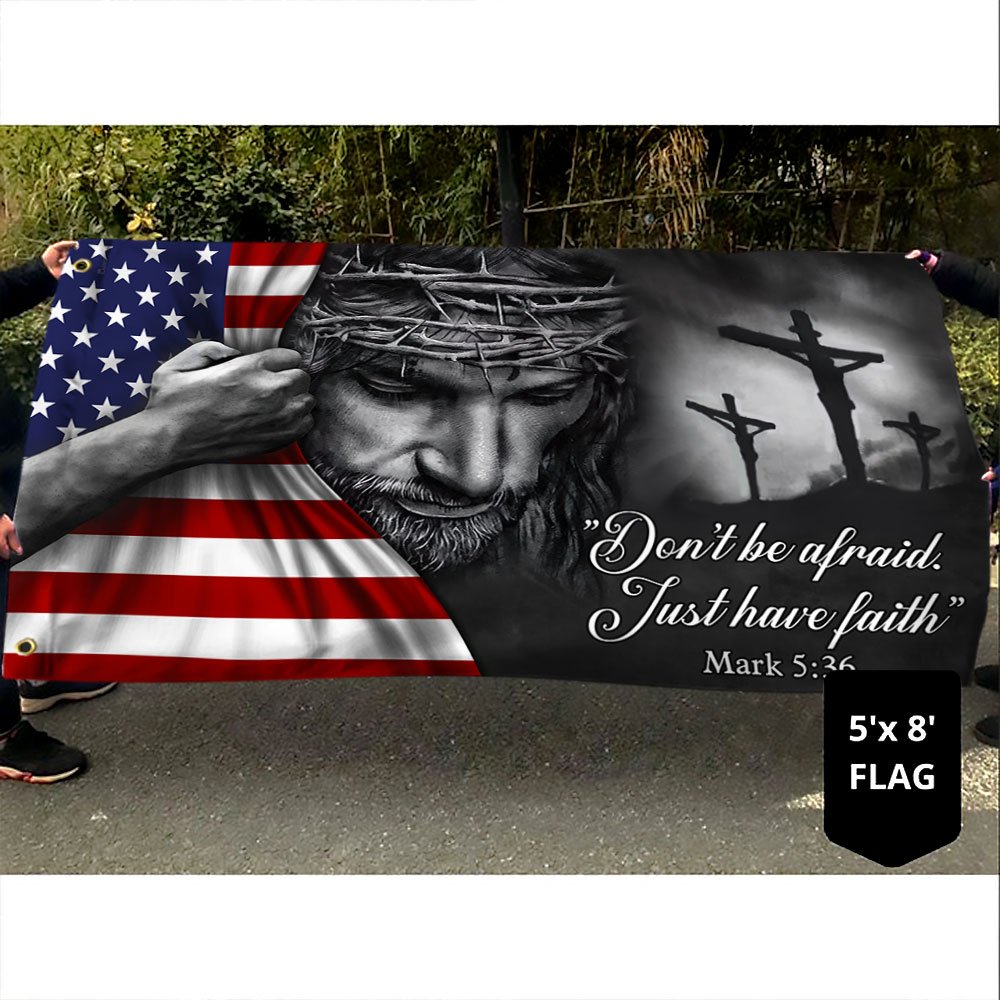 Jesus American Flag Don't Be Afraid, Just Have Faith Grommet Flag TRL06GFCT