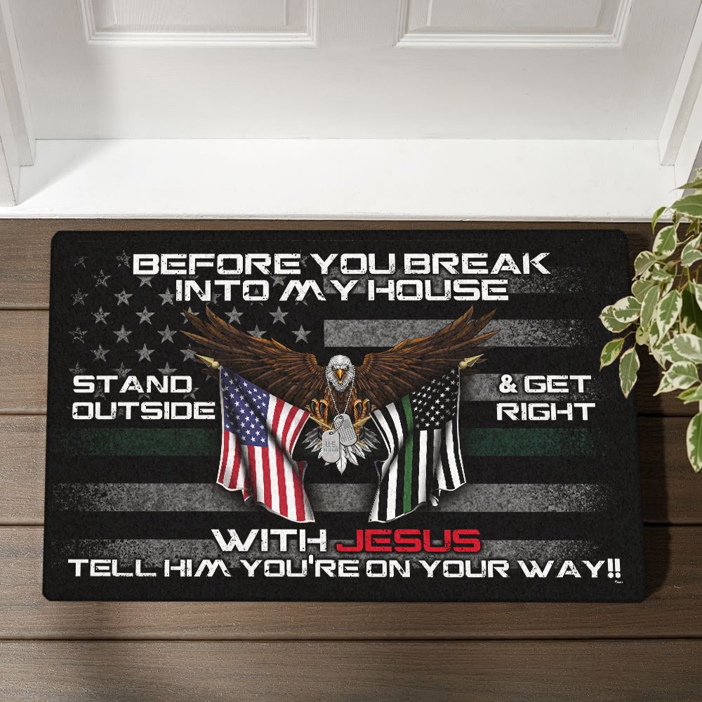 Patriotic Doormat Before You Break Into My House Stand Outside & Get Right With Jesus Veteran Doormat MLN491DMCT