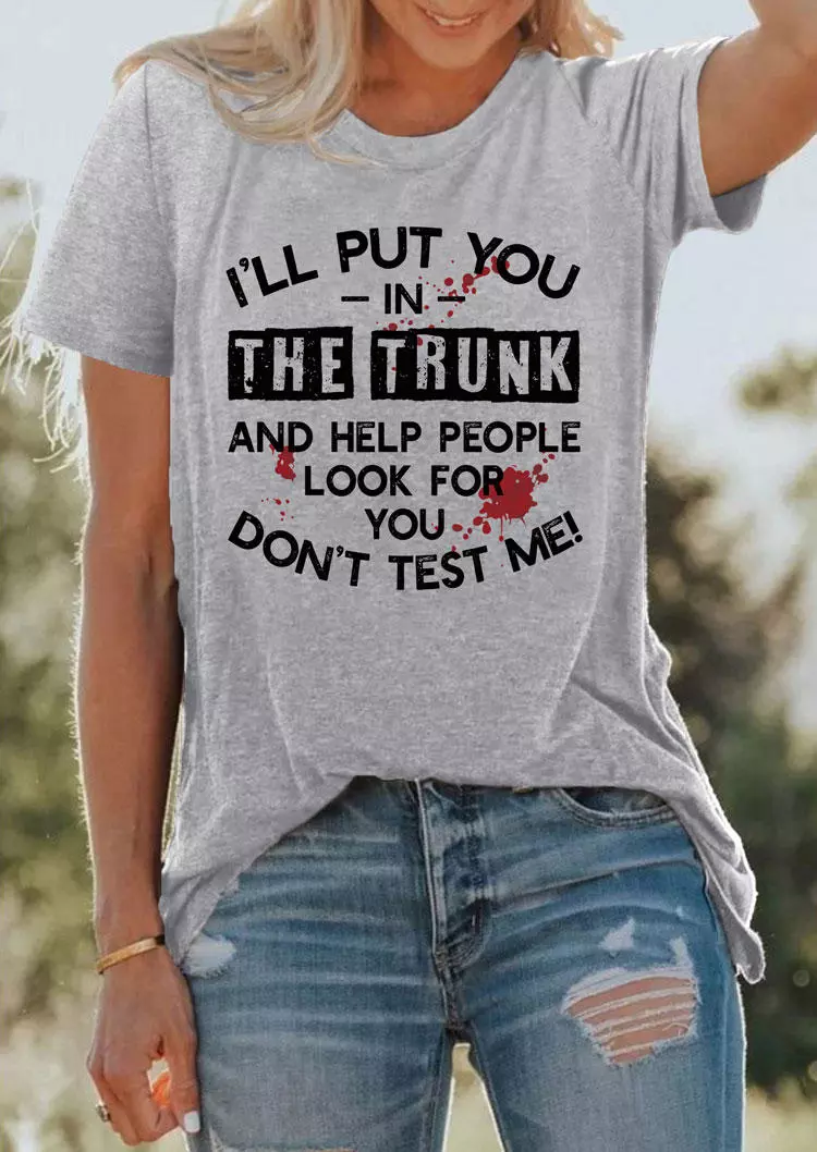 I'll Put You In The Trunk Don't Test Me T-Shirt Tee