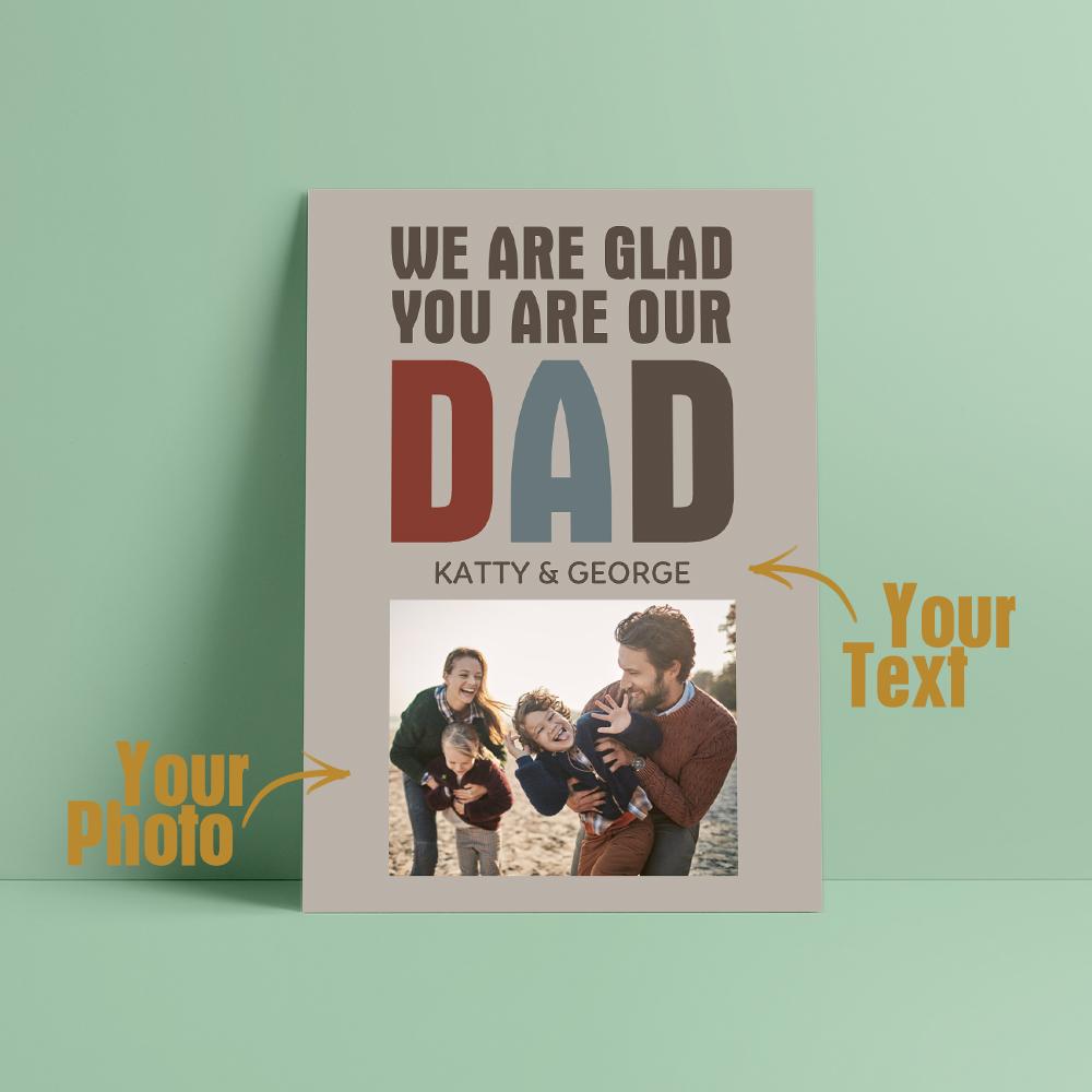 Custom Photo And Text Card For Father's Day Special Card Gift We Are Glad You Are Our Dad - soufeelde