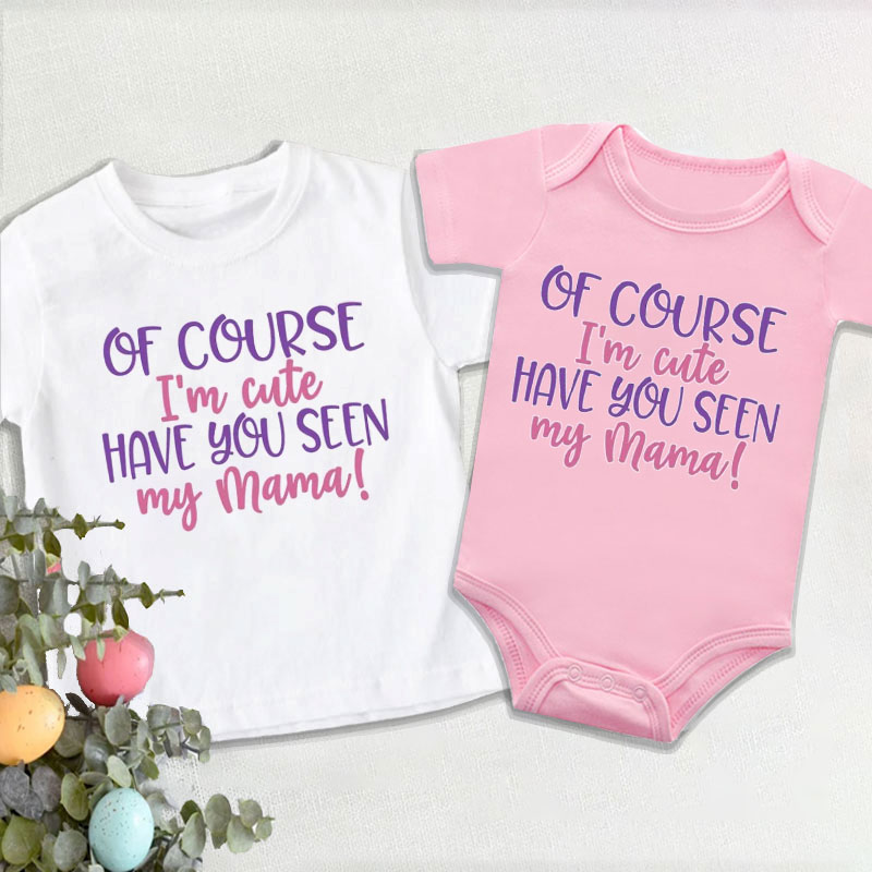 Newborn Sayings"Of Course I'm Cute Have You Seen My Mama" Baby Girl On