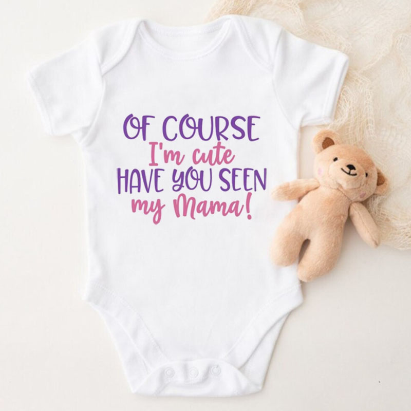 Newborn Sayings"Of Course I'm Cute Have You Seen My Mama" Baby Girl On