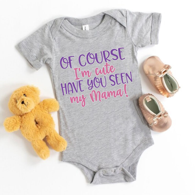 Newborn Sayings"Of Course I'm Cute Have You Seen My Mama" Baby Girl On