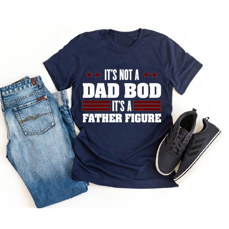 [Adult Tee]Father's Day It's Not a Dad Bod It's a Father Figure Matchi