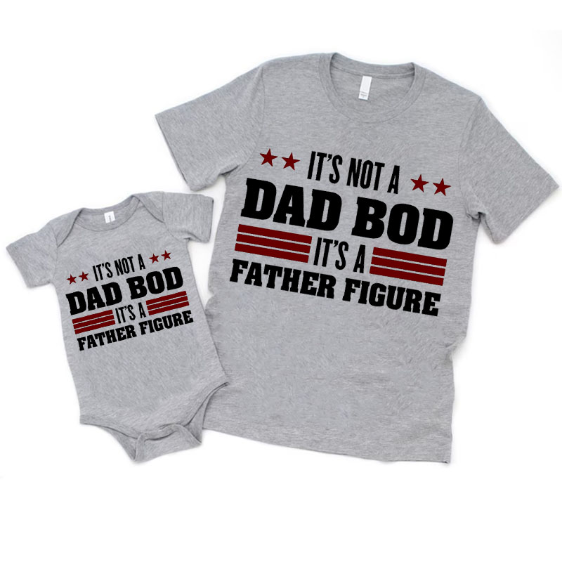 [Adult Tee]Father's Day It's Not a Dad Bod It's a Father Figure Matchi