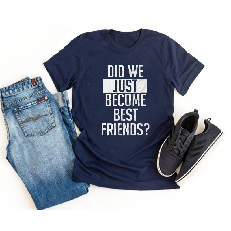 [Adult Tee]Did We Just Become Best Friends Yup Father's Day Matching Shirt