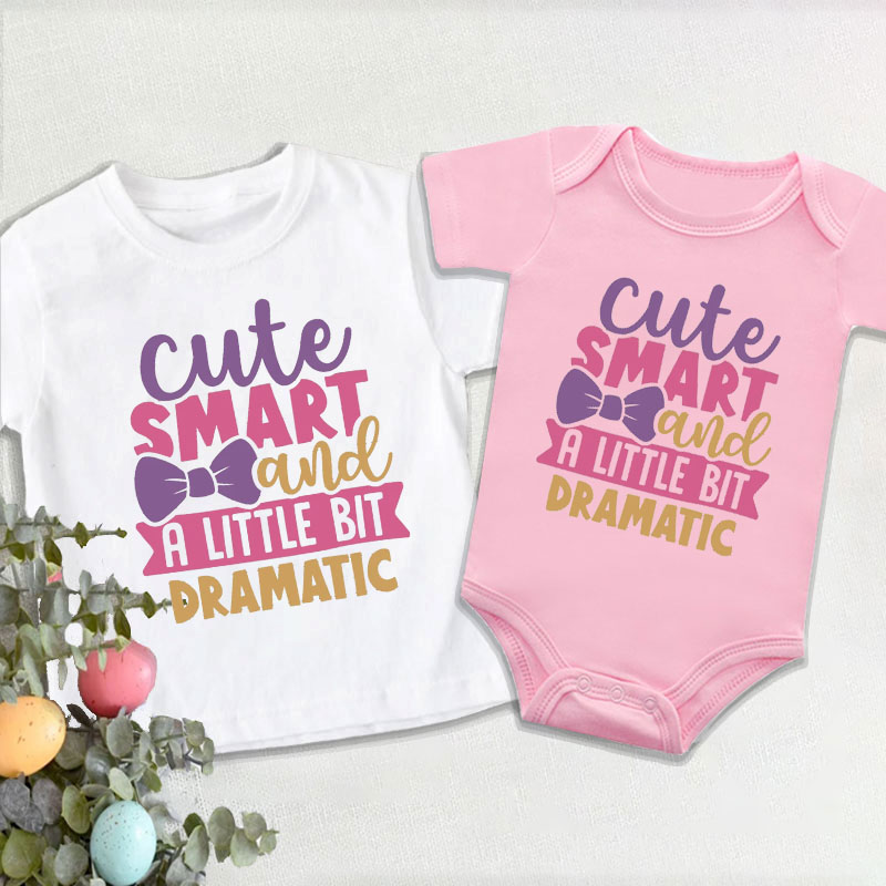 Newborn Sayings"Cute Smart And A Little Bit Dramatic" Baby Girl Onesie