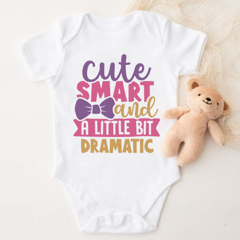 Newborn Sayings"Cute Smart And A Little Bit Dramatic" Baby Girl Onesie