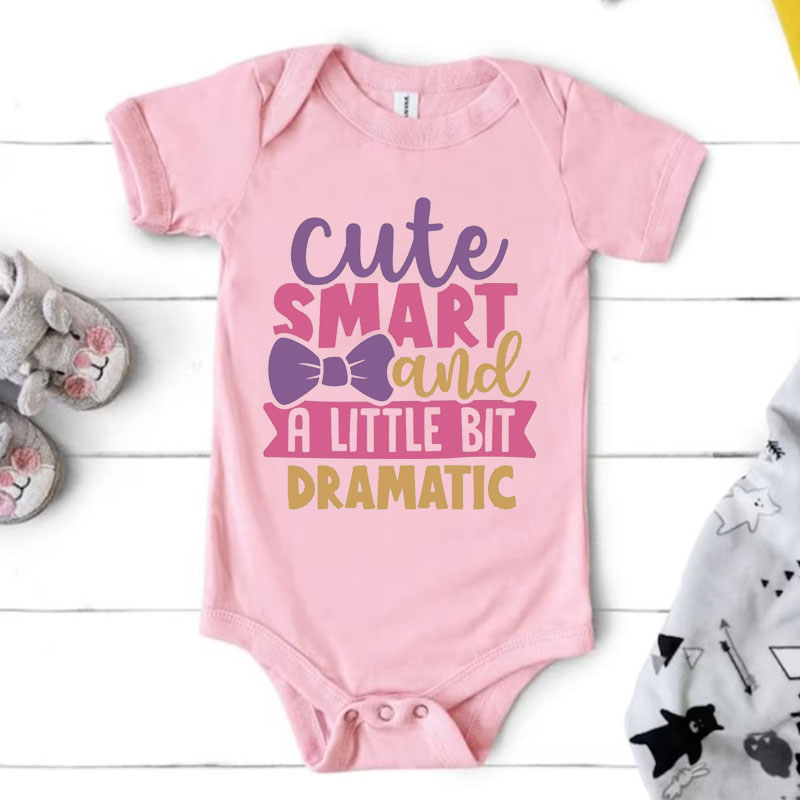 Newborn Sayings"Cute Smart And A Little Bit Dramatic" Baby Girl Onesie