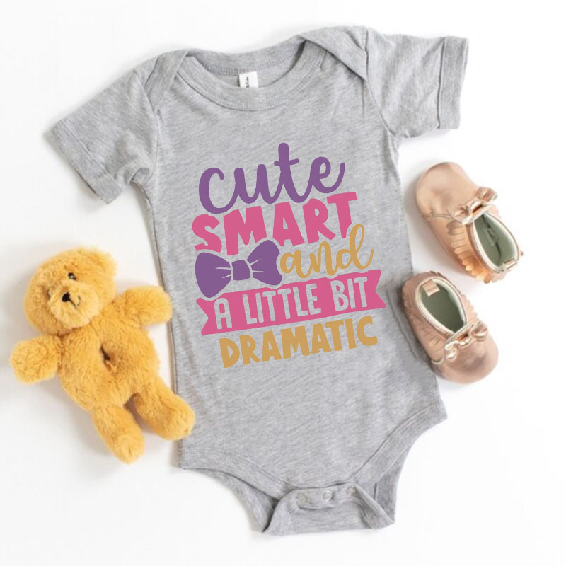 Newborn Sayings"Cute Smart And A Little Bit Dramatic" Baby Girl Onesie
