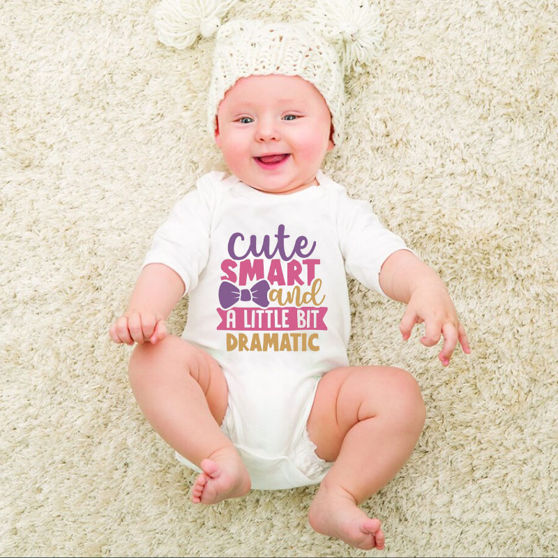 Newborn Sayings"Cute Smart And A Little Bit Dramatic" Baby Girl Onesie