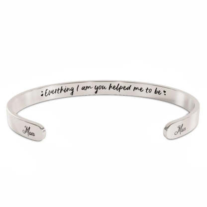 For Mom - Everything I Am You Helped Me To Be Bracelet