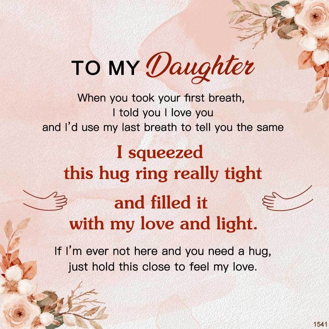 For Daughter - I Squeezed This Hug Ring Really Tight And Filled It With My Love And Light Hug Ring-37bracelet