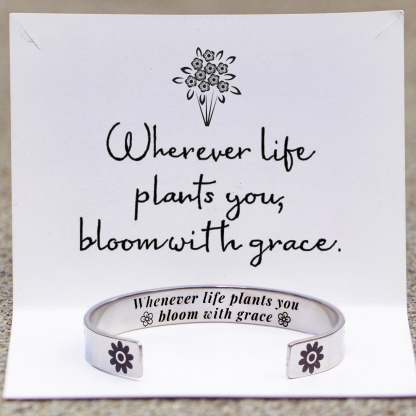 Whenever Life Plants You Bloom With Grace Bracelet