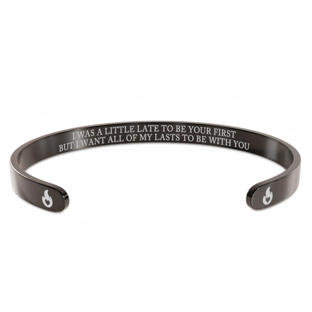 For Love - I Was A Little Late To Be Your First But I Want All Of My Lasts To Be With You Fire Bracelet-37bracelet