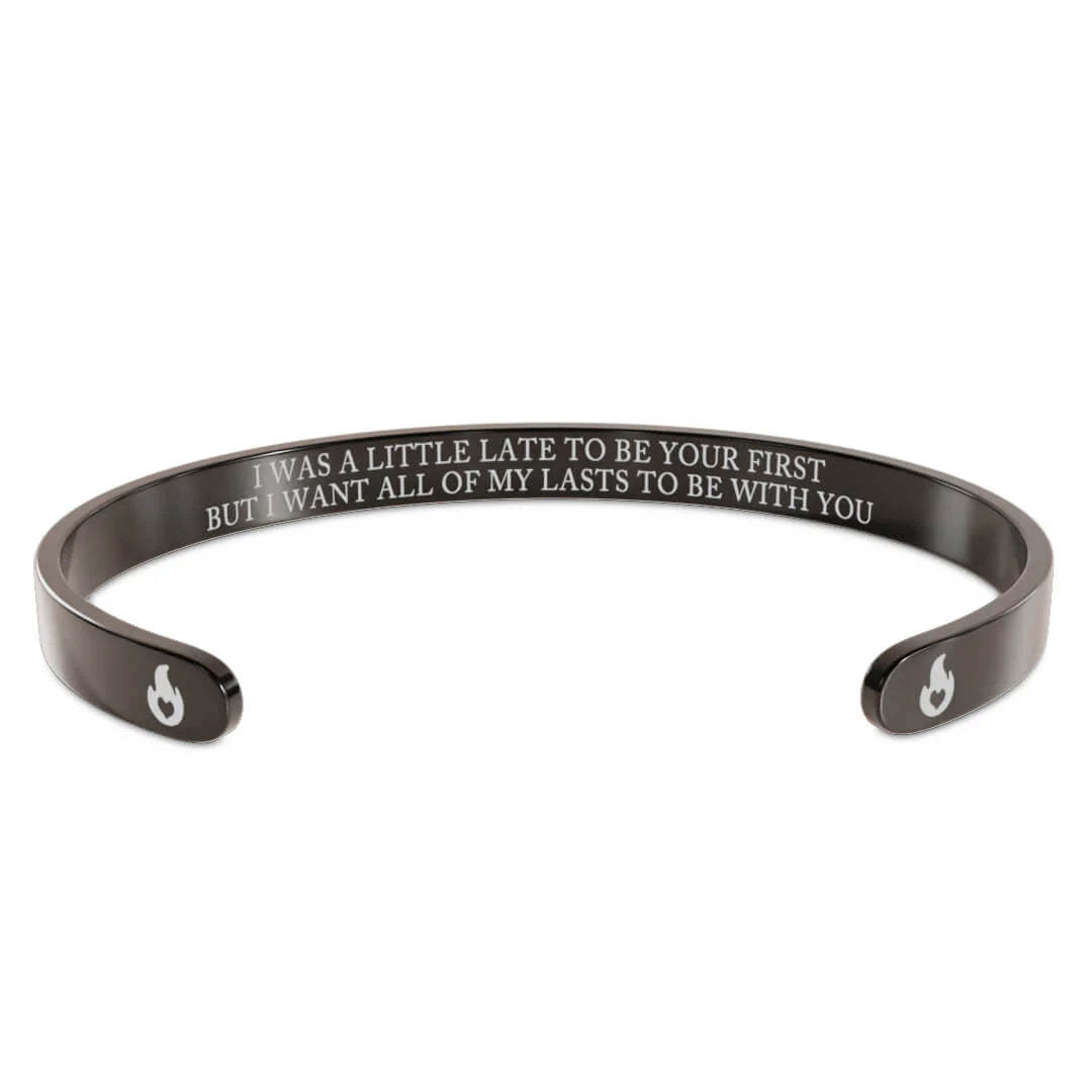 For Love - I Was A Little Late To Be Your First But I Want All Of My Lasts To Be With You Fire Bracelet-37bracelet