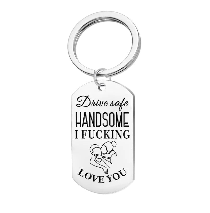Drive Safe Handsome Love You Keychain