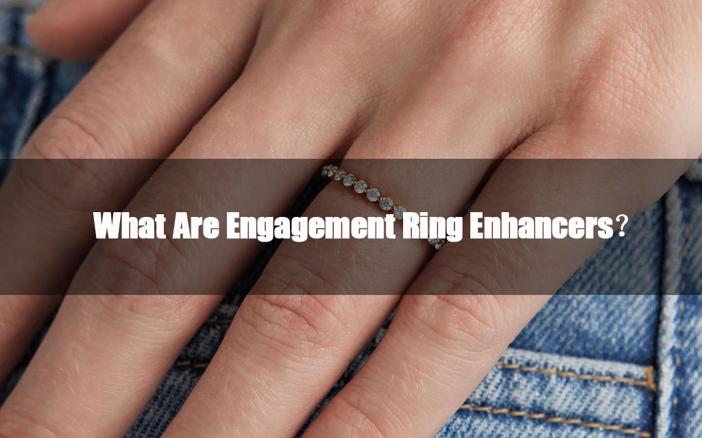 What Are Engagement Ring Enhancers? A Comprehensive Guide