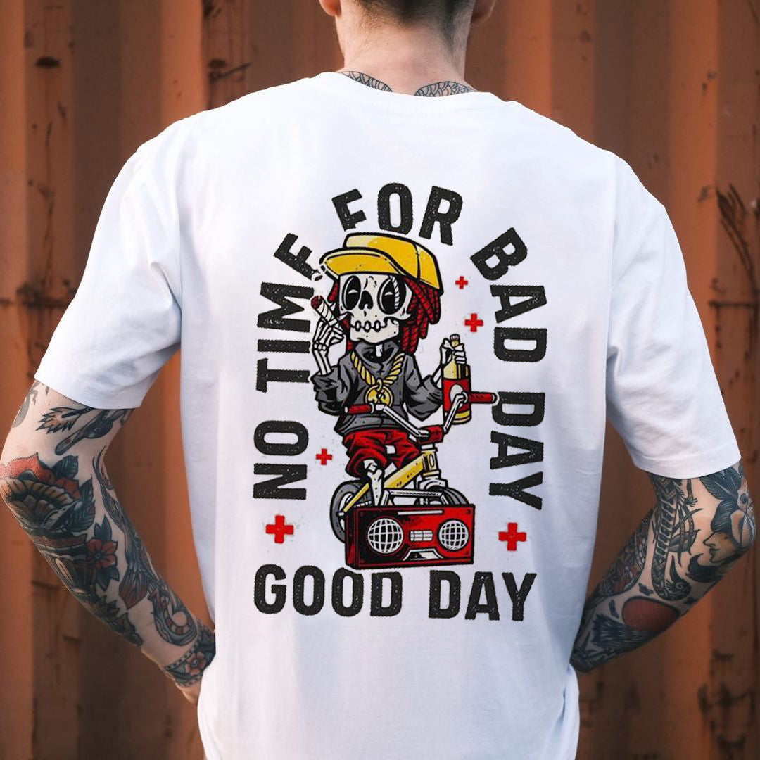 No Time For Bad Day T-shirt