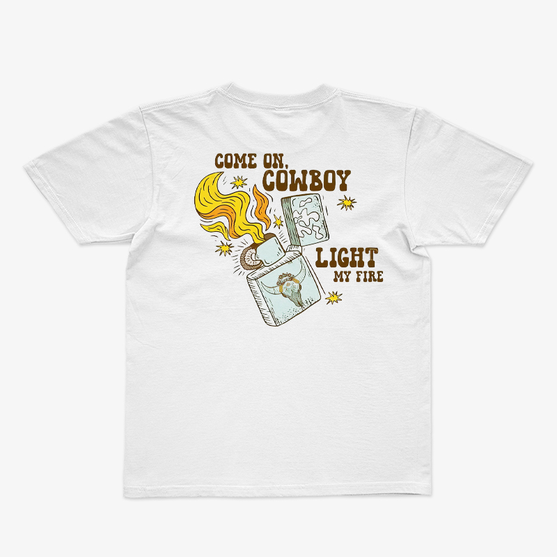 Come On Cowboy Light My Fire T-shirt