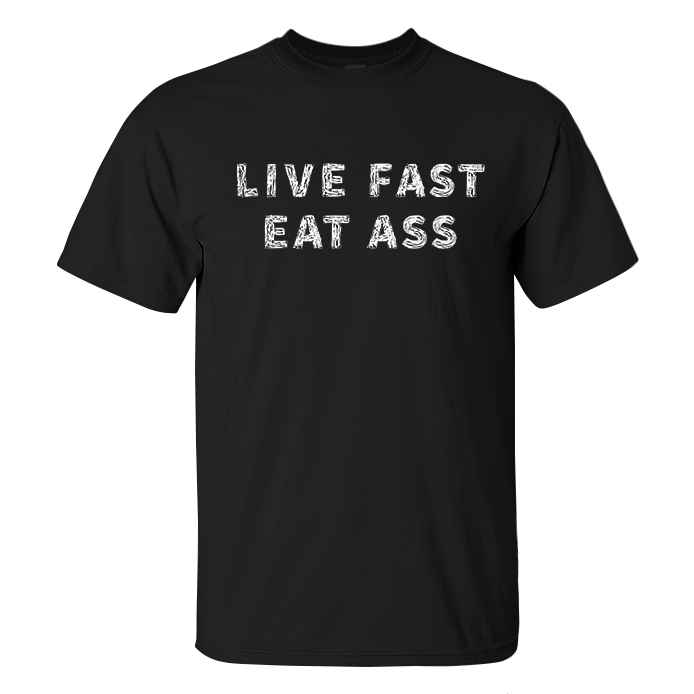 Live Fast Eat Ass Printed Mens T Shirt Shirts