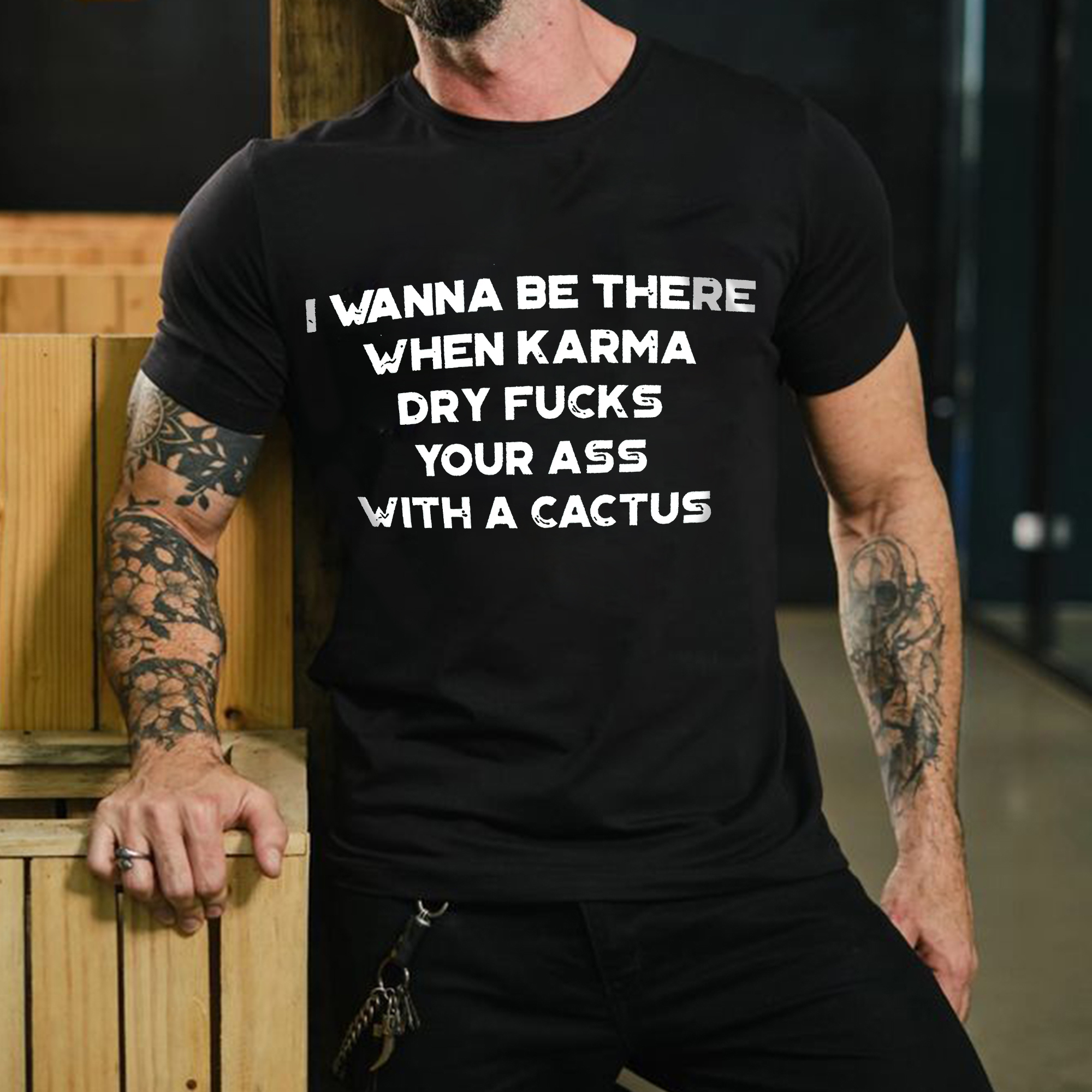 I Wanna Be There When Karma Dry Fucks Your Ass With A Cactus Print Men's T-shirt