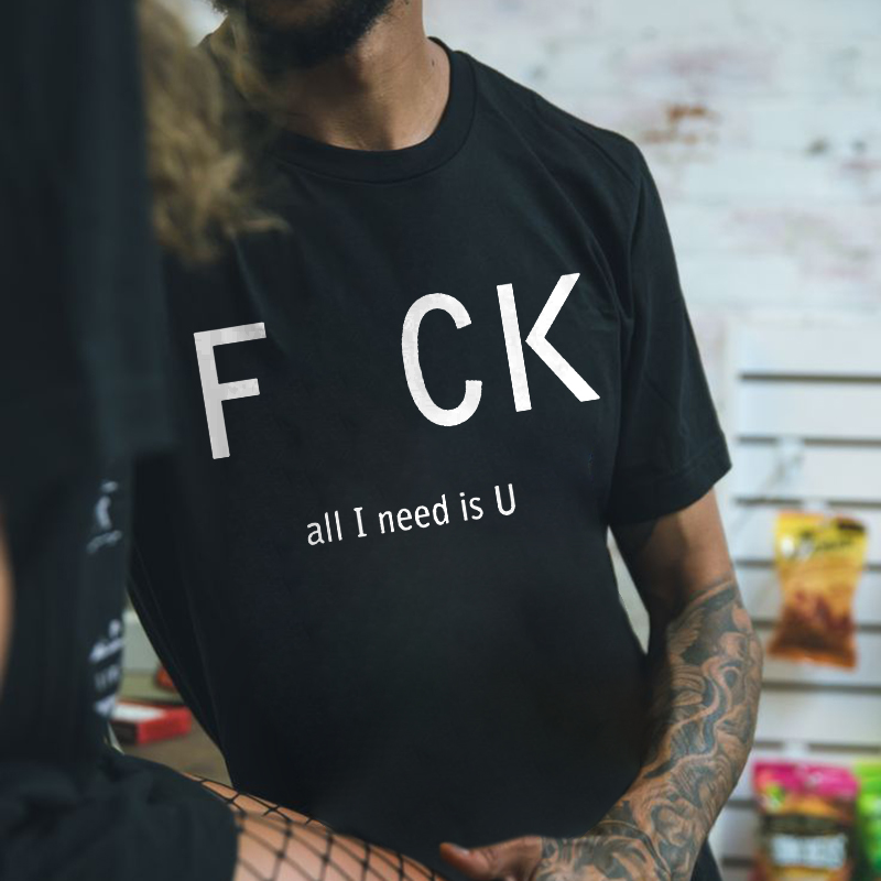 F*ck All I Need U Printed Men's T-shirt