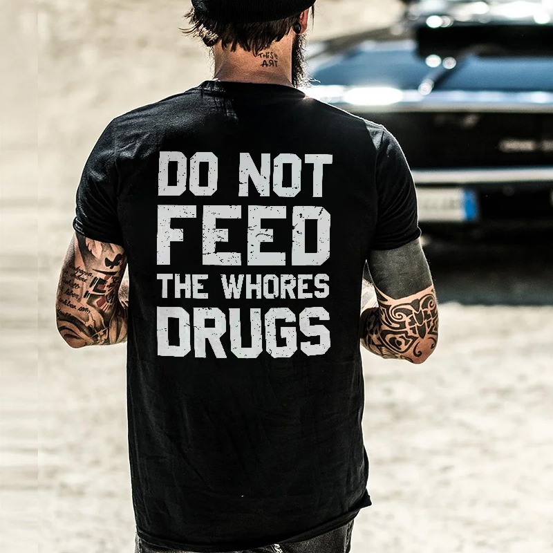 Do Not Feed The Whores Drugs Printed Men's T-shirt