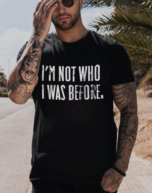 I'M NOT WHO I WAS BEFORE Printed Men's T-shirt