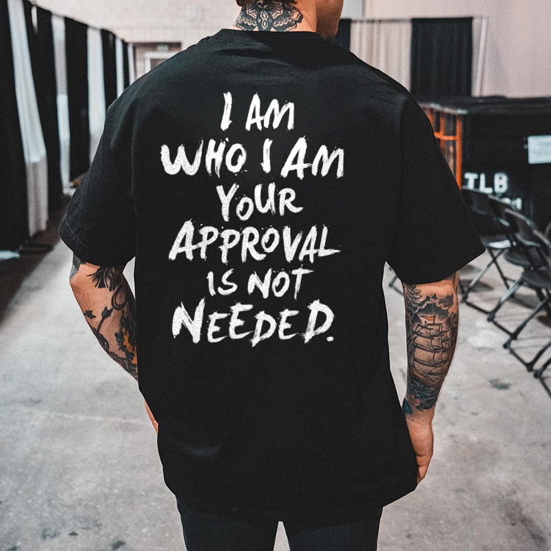 I Am Who I Am Your Approval Is Not Needed Print Men's T-shirt