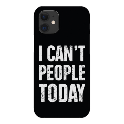 I Can't People Today Printed Phone Case-Forestso
