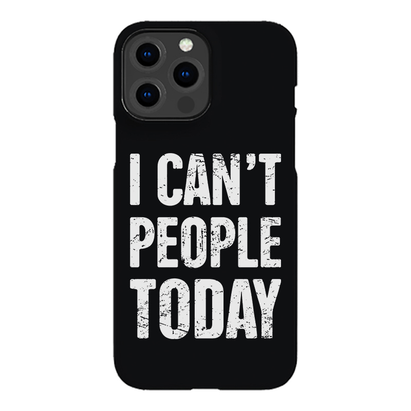I Can't People Today Printed Phone Case-Forestso