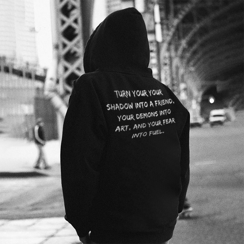  Turn Your Your Shadow Into A Friend Your Demons Into Art, And Your Fear Into Fuel Men's Hoodie-Ranbybox