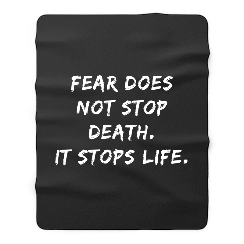  Fear Does Not Stop Death It Stops Life Printed Blanket-Ranbybox