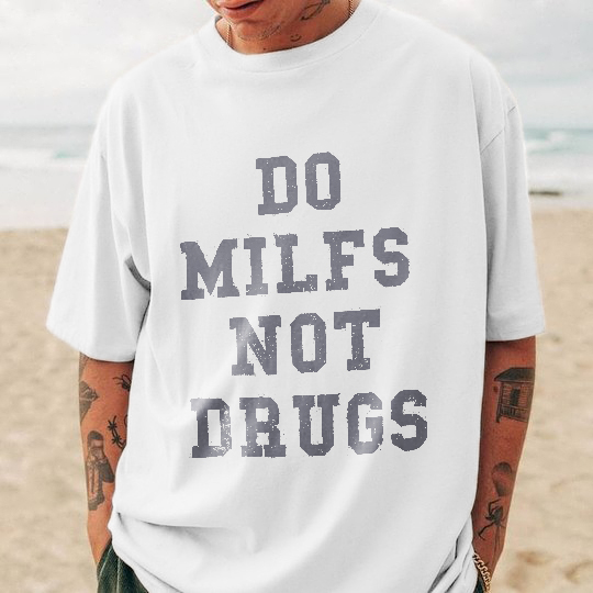 Do Milfs Not Drugs Print T-shirt-Ranbybox