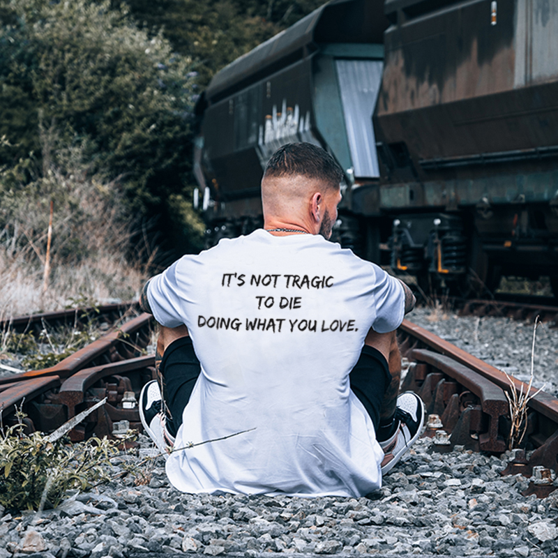  It's Not Tragic To Die Doing What You Love Printed Men's Loose T-shirt-Ranbybox