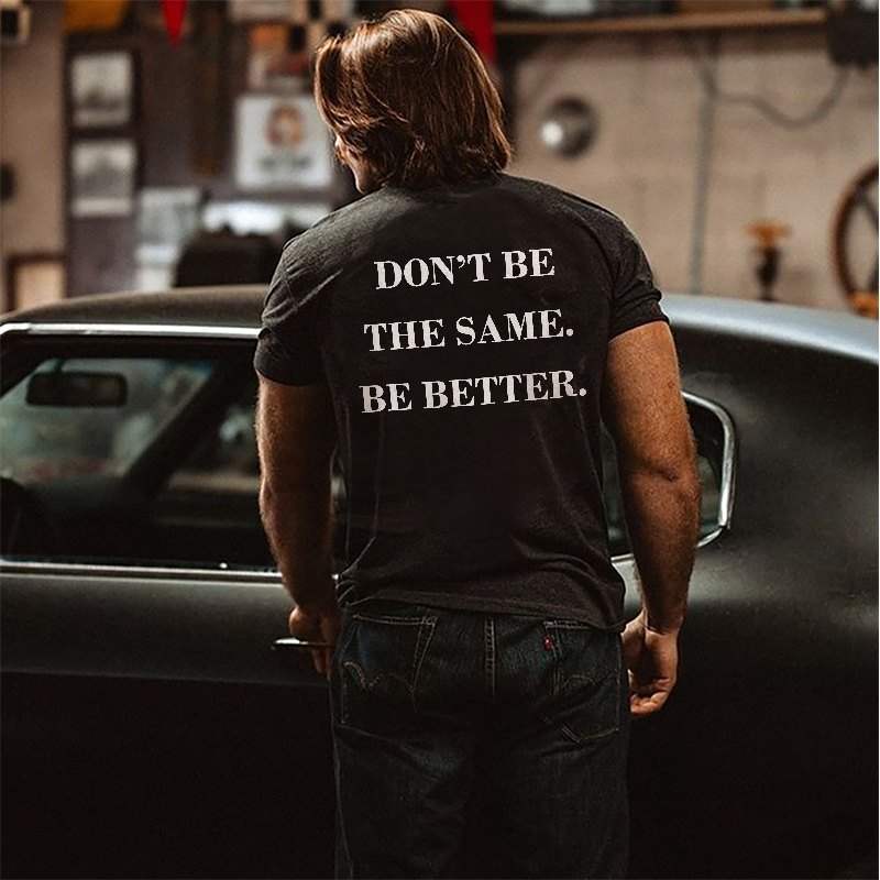 Don't Be The Same Be Better Printed Men's Round Neck T-shirt-Ranbybox